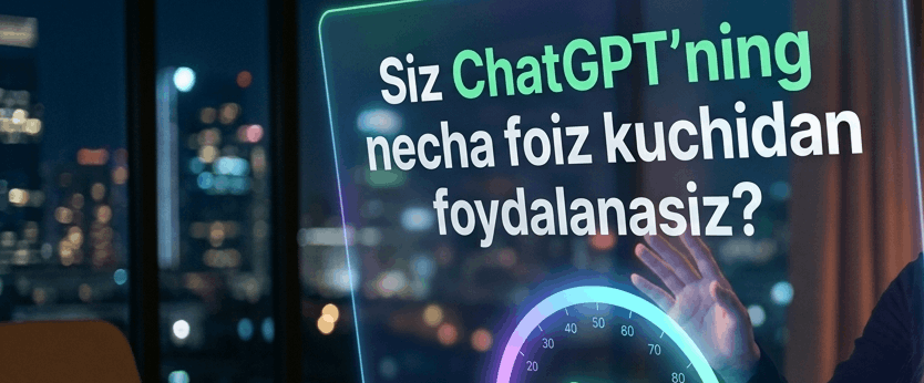 Siz ChatGPT’ning necha foiz kuchidan foydalanasiz?